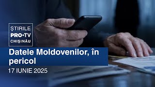 Știrile PRO TV (ORA 17:00) | DATELE MOLDOVENILOR, ÎN PERICOL | Moldova