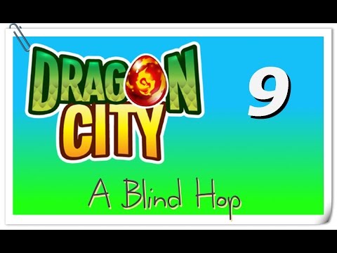 A Blind Hop - Dragon City - Part 9