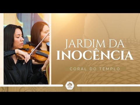 Jardim da Inocência | Coral do Templo