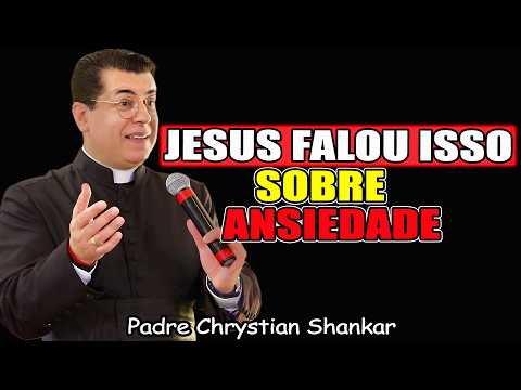 Jesus Nos Deu 7 Conselhos Para Acabar Com A Ansiedade - Padre Chrystian Shankar 2026