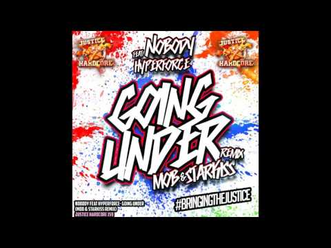 Hyperforce, Nobody - Going Under (Mob & Starkiss Remix) [Justice Hardcore]