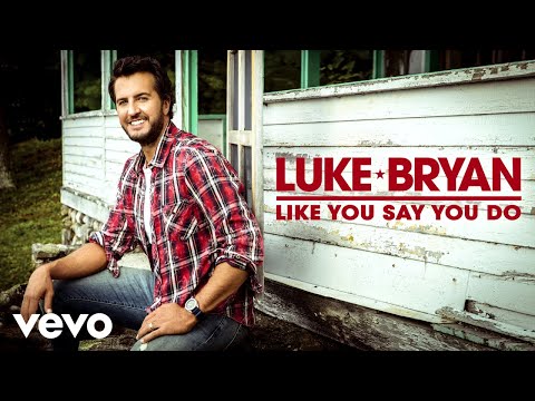 Luke Bryan - Like You Say You Do (Audio)