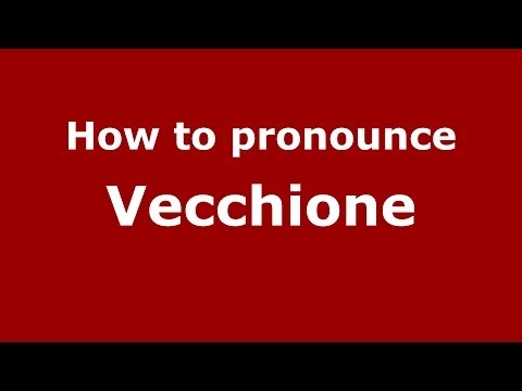 How to pronounce Vecchione (Italian/Italy) - PronounceNames.com