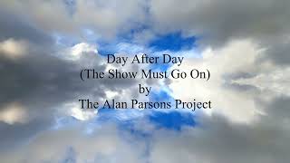 Day After Day (The Show Must Go On) by the Alan Parsons Project