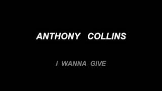 ANTHONY COLLINS - I WANNA GIVE