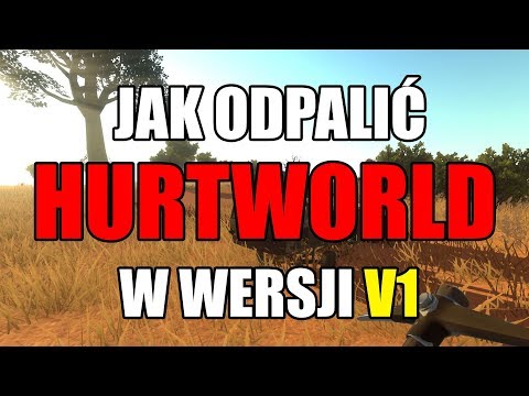 Jak odpalić HURTWORLD w wersji V1!