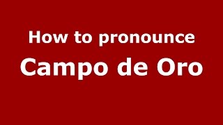 How to pronounce Campo De Oro