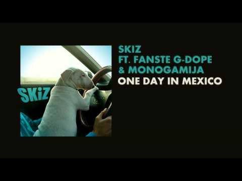 SKIZ ft. Fanste G-Dope & Monogamija - One Day In Mexico