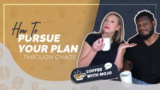 Ep.  25 Pursuing Your Plan Through Chaos
