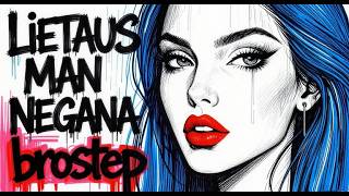 LIETAUS MAN NEGANA(brostep)