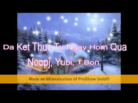 Đã Kết Thúc Từ Ngày Hôm qua - Noopj, Yubi, T.Bon