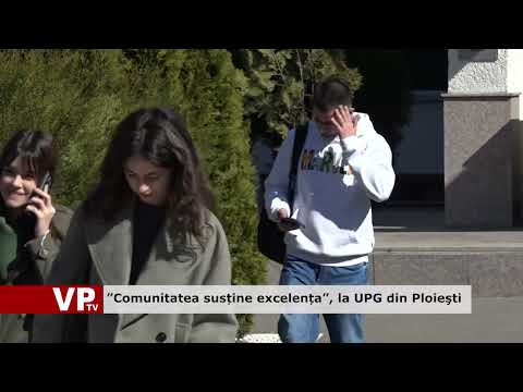 ”Comunitatea susține excelența”, la UPG din Ploieşti