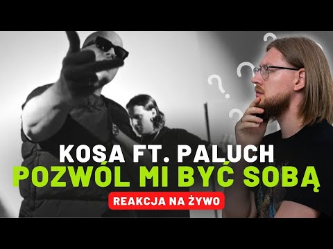 Kosa ft. Paluch "Pozwól mi być sobą" | REAKCJA NA ŻYWO 🔴
