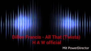Dillon Francis - All That ( H A W official )