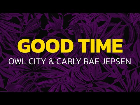 Owl City & Carly Rae Jepsen - Good Time (Lyrics)