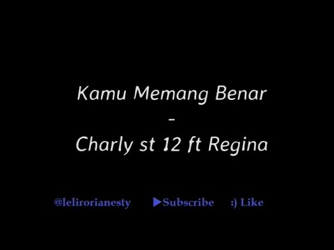 Kamu Memang Benar(Lirik)- Charly st 12 ft Regina