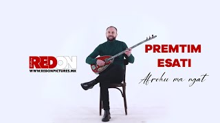 Premtim Esati - Afrohu Ma Ngat