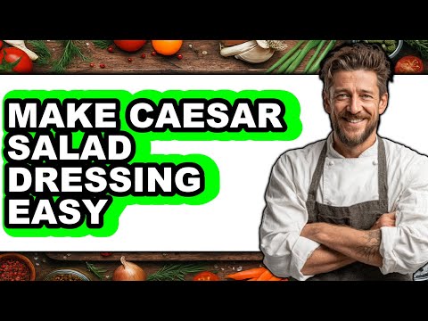 How To Make Caesar Salad Dressing Easy - Full Guide