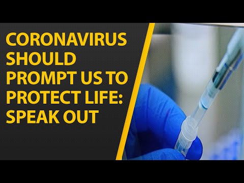 Coronavirus Should Prompt Us to Protect Life: Speak Out