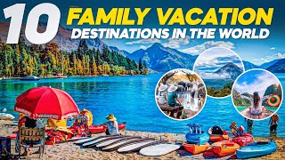 Explore the Top 10 Ultimate Family Vacation Destinations Worldwide