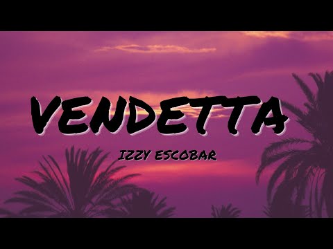 Izzy Escobar - Vendetta (Lyrics)