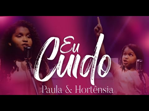 EU CUIDO / PAULA & HORTENCIA - CLIPE OFICIAL ( lindo d+)
