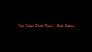 Five Finger Death Punch - Rock Bottom[Lyric Video]
