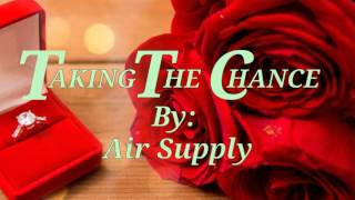 TAKING THE CHANCE ( Lyrics)=Air Supply=