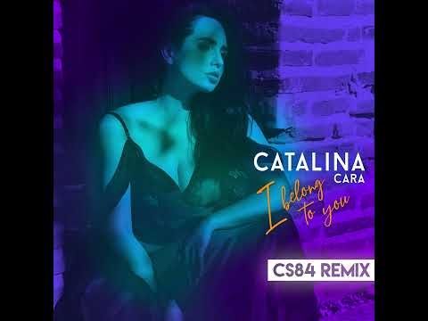 Catalina Cara – I Belong To You |  CS84 Remix
