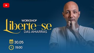 WORKSHOP LIBERTE-SE DAS AMARRAS