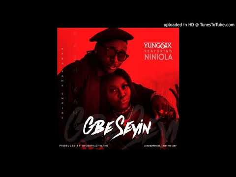 Yung6ix   Gbe Seyin ft Niniola