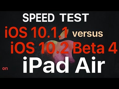 iPad Air : iOS 10.1.1 vs iOS 10.2 Beta 4 / Public Beta 4 Speed Test Build # 14C82
