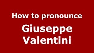 How to pronounce Giuseppe Valentini