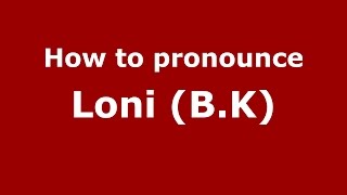 How to pronounce Loni (b.k)
