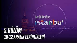 Kültür İstanbul’da 5. Bölüm | 10-12 Aralık Etkinlikleri