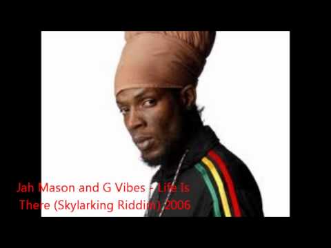 Jah Mason and G Vibes - Life Is There (Skylarking Riddim) 2006