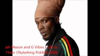 Jah Mason and G Vibes - Life Is There (Skylarking Riddim) 2006