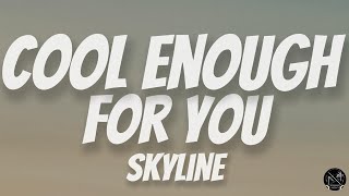 Download lagu Cool Enough for You - Skyline | Lyrics mp3 Download lagu Cool Enough for You - Skyline | Lyrics mp3