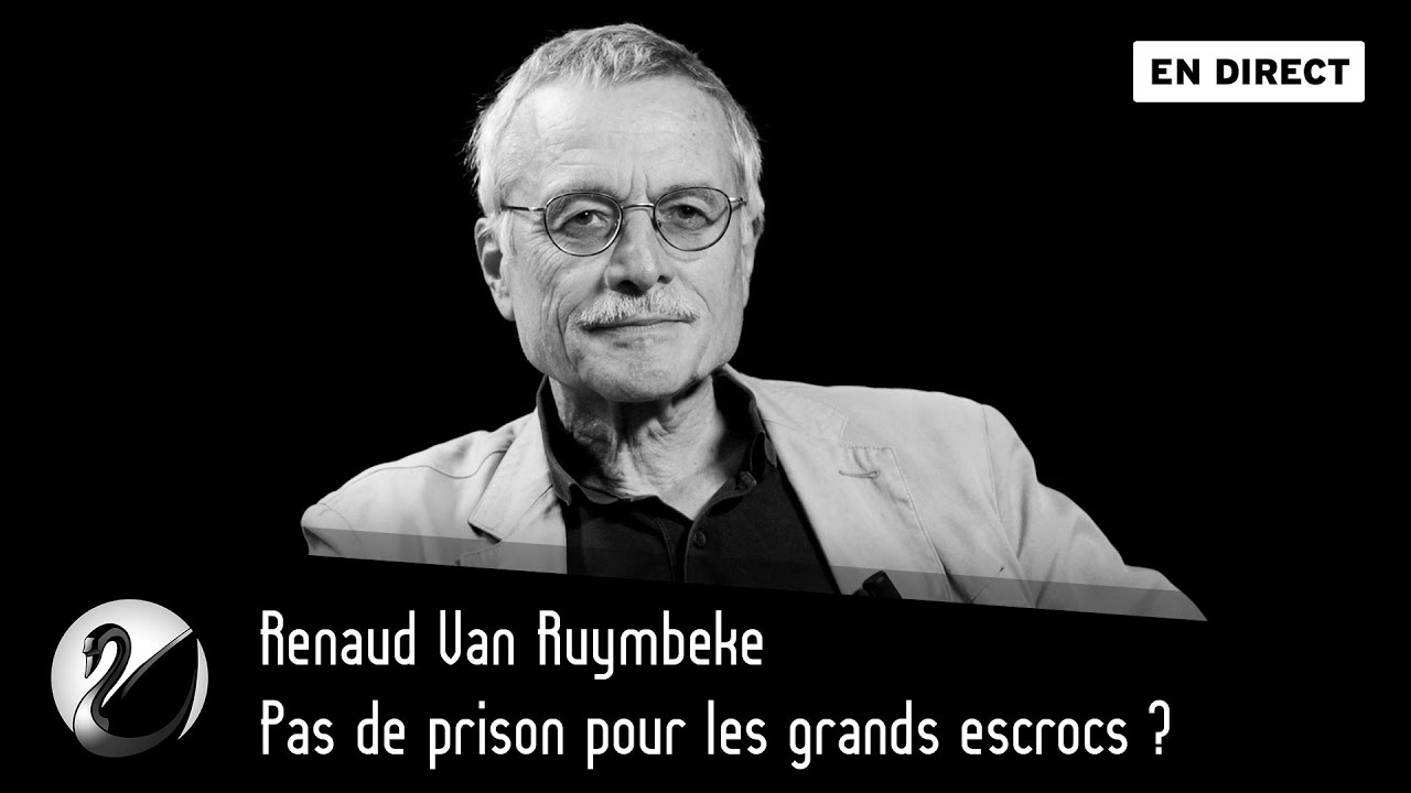 Pas de prison pour les grands escrocs ? Renaud Van Ruymbeke
