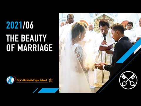 The Beauty of Marriage – The Pope Video 6 – June 2021