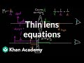 Thin lens equation and problem solving | Geometric optics | Physics | Khan Academy