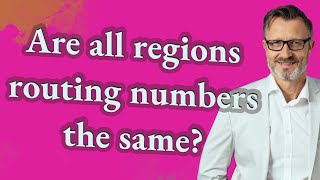 Are all regions routing numbers the same