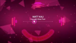 Matt Kali - Low (feat. Oliver Ford)