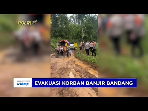 TIM SAR BRIMOB EVAKUASI KORBAN BANJIR BANDANG DI SAGARANTEN