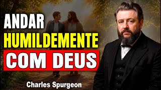 Andar Humildemente com Deus | Charles Spurgeon