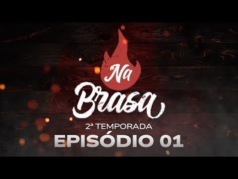 NA BRASA 2ª Temporada | Episódio #001