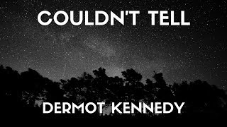 Dermot kennedy - Couldn&#39;t Tell (Lyrics)