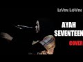 AYAH SEVENTEEN LiVin LoVin