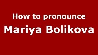 How to pronounce Mariya Bolikova