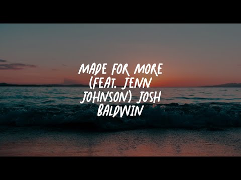 Made for More - Josh Baldwin (Feat. Jenn Johnson) Lyrics